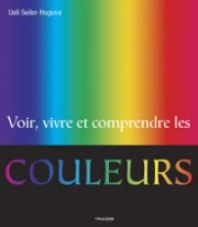 Voir, vivre, comprendre les couleurs