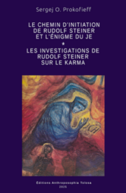 Le chemin d’initiation de Rudolf Steiner et l’énigme du JE * Les investigations de Rudolf Steiner sur le karma et les tâches de la Société Anthroposophique
