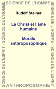 Le Christ et l'âme humaine - Morale Anthroposophique